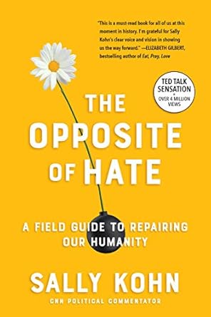 The Opposite of Hate: A Field Guide to Repairing Our Humanity [Paperback] Kohn, Sally