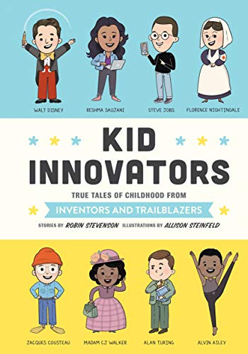 Kid Innovators: True Tales of Childhood from Inventors and Trailblazers (Kid Legends) [Hardcover] Stevenson, Robin and Steinfeld, Allison