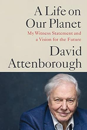A Life on Our Planet: My Witness Statement and a Vision for the Future [Paperback] Attenborough, Sir David and Hughes, Jonnie