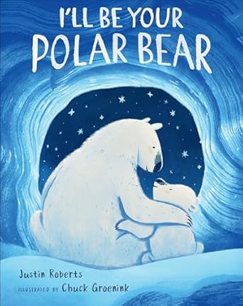 I'll Be Your Polar Bear [Hardcover] Roberts, Justin and Groenink, Chuck