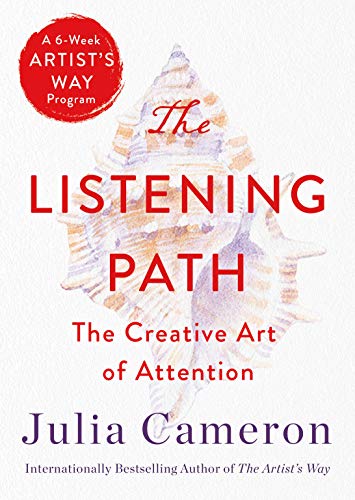 The Listening Path: The Creative Art of Attention (A 6-Week Artist's Way Program) Cameron, Julia