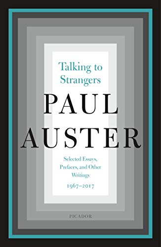 Talking to Strangers: Selected Essays, Prefaces, and Other Writings, 1967-2017 [Paperback] Auster, Paul