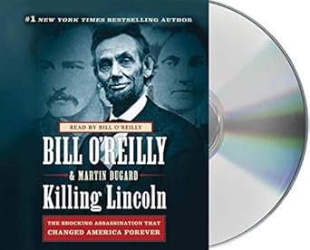 Killing Lincoln: The Shocking Assassination that Changed America Forever (Bill O'Reilly's Killing Series) [Audio CD] O'Reilly, Bill and Dugard, Martin