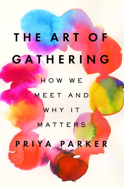 The Art of Gathering: How We Meet and Why It Matters, (Hardcover)