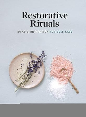 Restorative Rituals: Ideas and Inspiration for Self-Care [Hardcover] Koren, Leslie