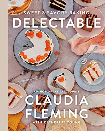 Delectable: Sweet & Savory Baking [Hardcover] Fleming, Claudia; Young, Catherine and Miller, Johnny