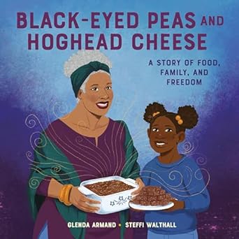 Black-Eyed Peas and Hoghead Cheese: A Story of Food, Family, and Freedom [Hardcover] Armand, Glenda and Walthall, Steffi