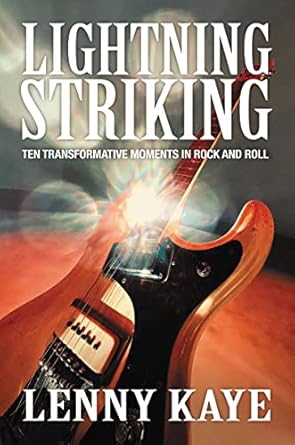 Lightning Striking: Ten Transformative Moments in Rock and Roll [Hardcover] Kaye, Lenny