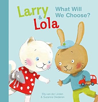 Larry and Lola. What Will We Choose? [Hardcover] van der Linden, Elly and Diederen, Suzanne