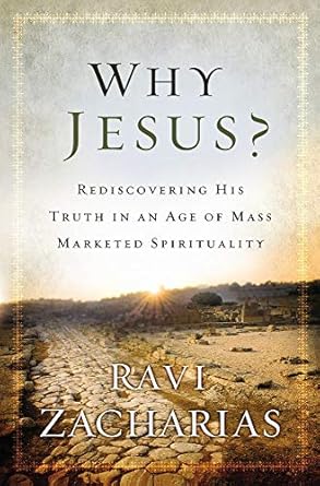 Why Jesus?: Rediscovering His Truth in an Age of Mass Marketed Spirituality [Paperback] Zacharias, Ravi