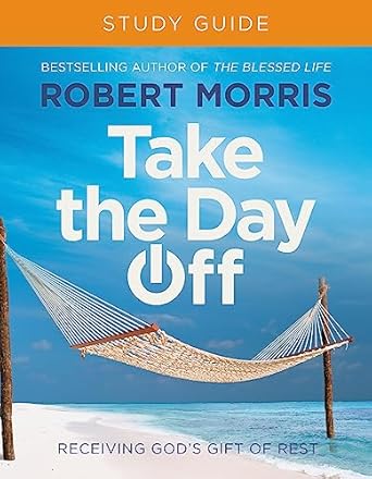Take the Day Off Study Guide: Receiving God's Gift of Rest [Paperback] Morris, Robert