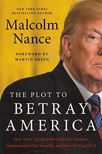 The Plot to Betray America: How Team Trump Embraced Our Enemies, Compromised ...