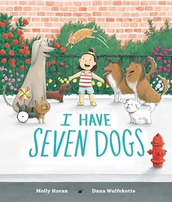 I Have Seven Dogs [Hardcover] Horan, Molly and Wulfekotte, Dana