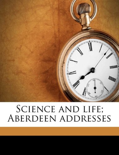 Science and life; Aberdeen addresses