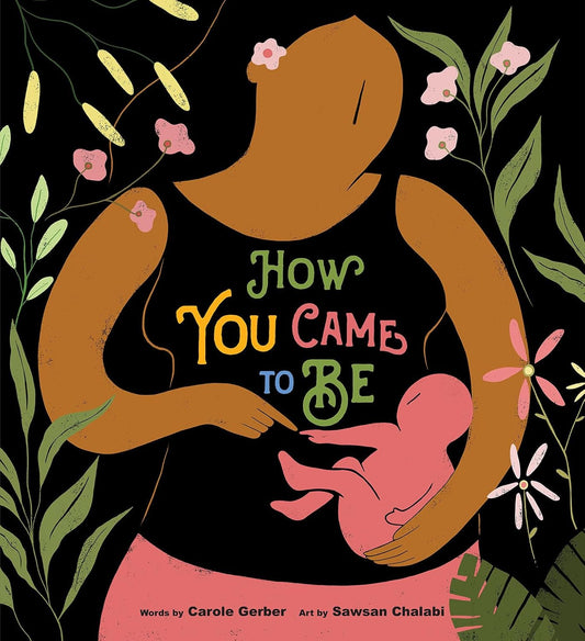 How You Came to Be [Hardcover] Gerber, Carole and Chalabi, Sawsan