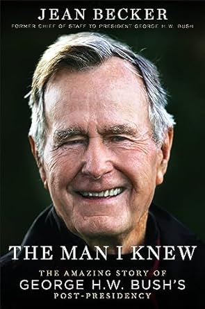 The Man I Knew: The Amazing Story of George H. W. Bush's Post-Presidency [Paperback] Becker, Jean