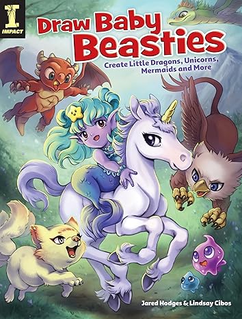 Draw Baby Beasties: Create Little Dragons, Unicorns, Mermaids and More [Paperback] Cibos-Hodges, Lindsay and Hodges, Jared
