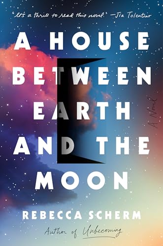 A House Between Earth and the Moon: A Novel [Hardcover] Scherm, Rebecca
