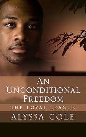 An Unconditional Freedom: An Epic Love Story of the Civil War (The Loyal League) [Paperback] Cole, Alyssa