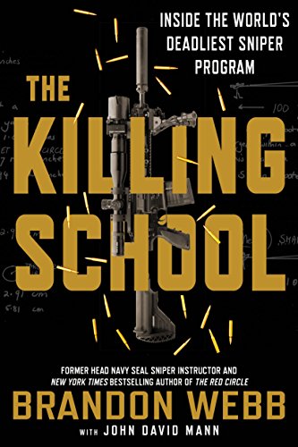 The Killing School: Inside the World's Deadliest Sniper Program [Paperback] Webb, Brandon and Mann, John David