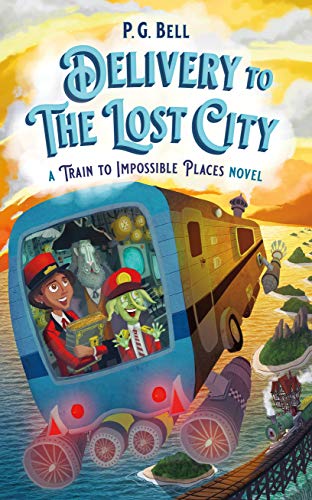 Delivery to the Lost City: A Train to Impossible Places Novel (Train To Impossible Places, 3) Bell, P. G.