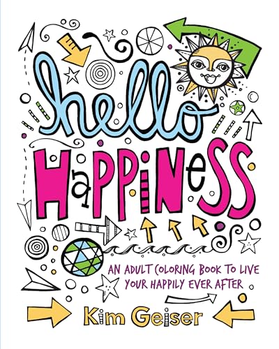 Hello Happiness: An Adult Coloring Book to Live Your Happily Ever After [Paperback] Geiser, Kim