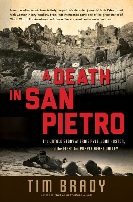 A Death in San Pietro: The Untold Story of Ernie Pyle, John Huston, and the Fight for Purple Heart Valley, (Hardcover)