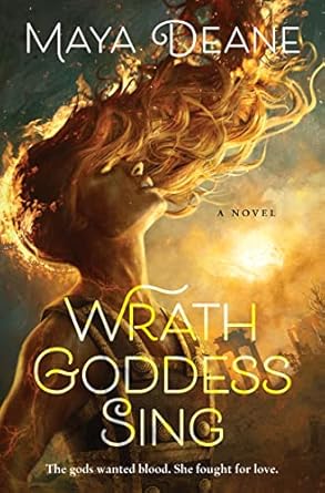 Wrath Goddess Sing: A Novel [Hardcover] Deane, Maya