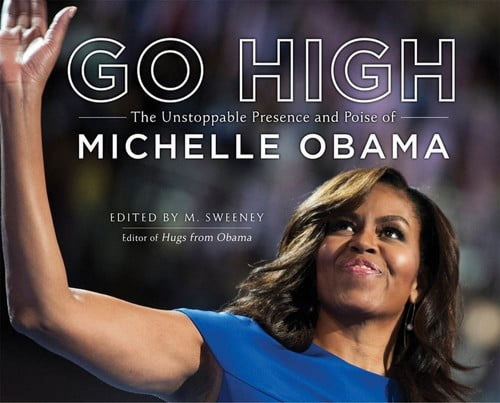 Go High: The Unstoppable Presence and Poise of Michelle Obama (Hardcover)
