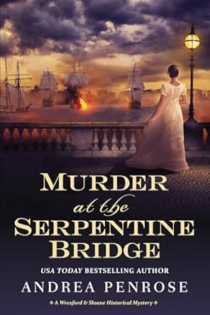 Murder at the Serpentine Bridge: A Wrexford & Sloane Historical Mystery (A Wrexford & Sloane Mystery) [Hardcover] Penrose, Andrea