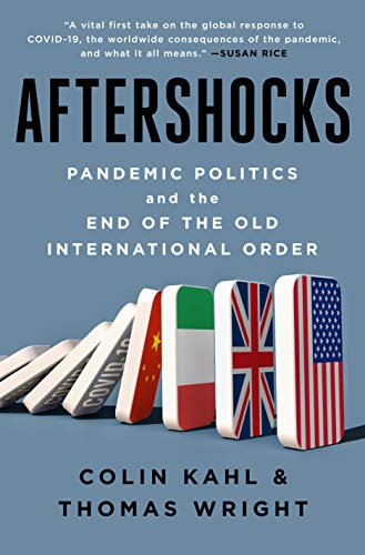 Aftershocks: Pandemic Politics and the End of the Old International Order [Hardcover] Kahl, Colin and Wright, Thomas