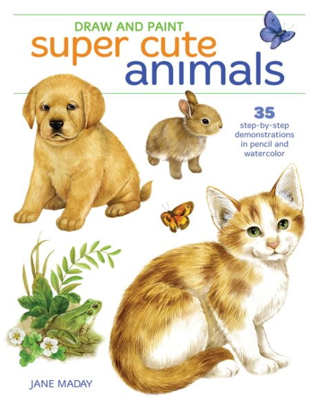 Draw and Paint Super Cute Animals : 35 Step-by-step Demonstrations in Pencil and Watercolor