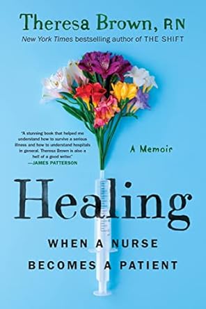 Healing: When a Nurse Becomes a Patient [Hardcover] Brown, Theresa
