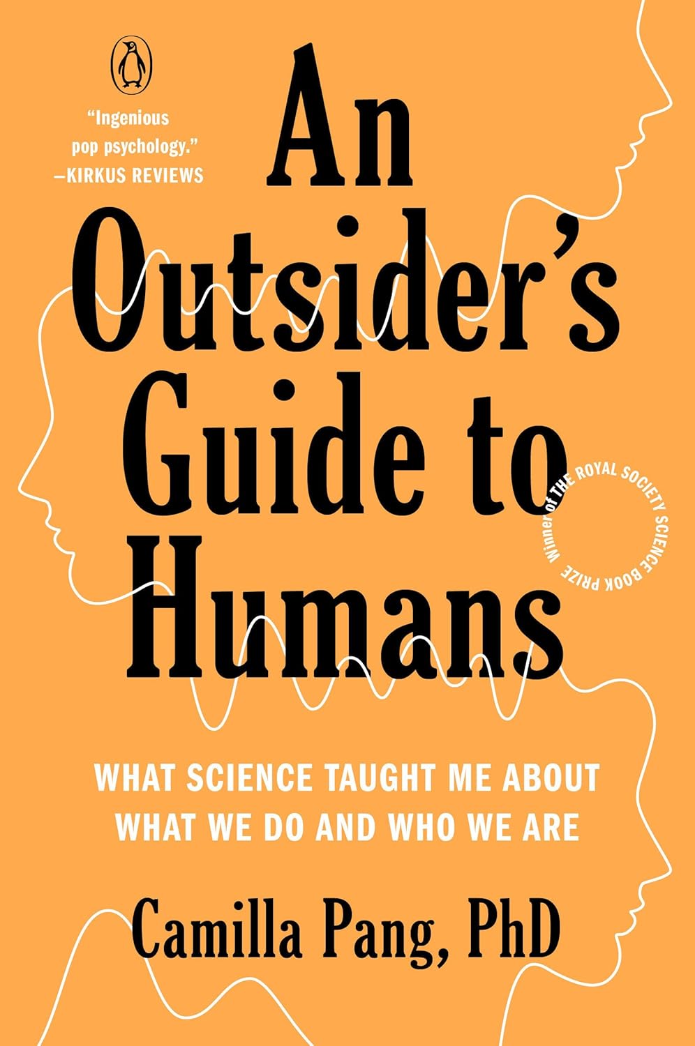 An Outsider's Guide to Humans: What Science Taught Me About What We Do and Who We Are [Paperback] Pang PhD, Camilla