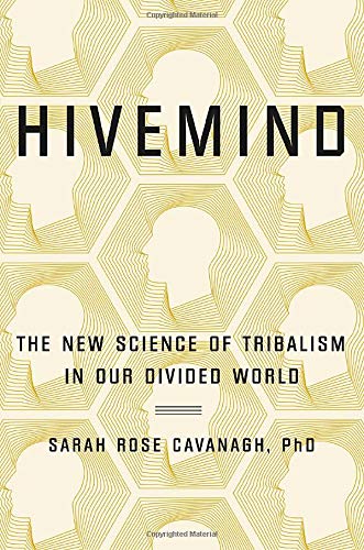 Hivemind: The New Science of Tribalism in Our Divided World [Hardcover] Cavanagh PhD, Sarah Rose