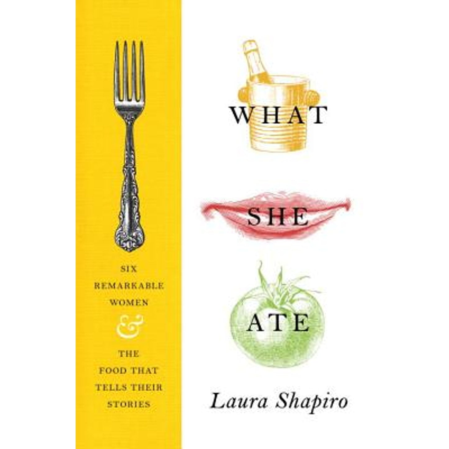 What She Ate: Six Remarkable Women and the Food That Tells Their Stories (Hardcover)