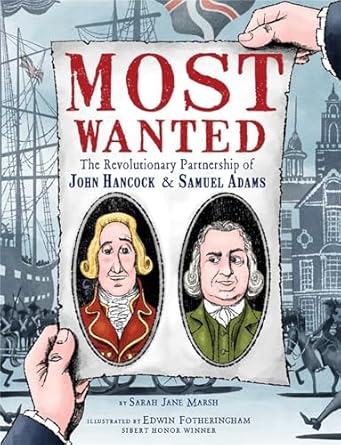 Most Wanted: The Revolutionary Partnership of John Hancock & Samuel Adams [Hardcover] Marsh, Sarah Jane and Fotheringham, Edwin