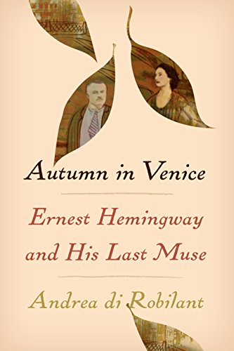 Autumn in Venice: Ernest Hemingway and His Last Muse [Hardcover] Di Robilant, Andrea