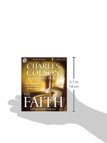 The Faith: What Christians Believe, Why They Believe It, and Why It Matters