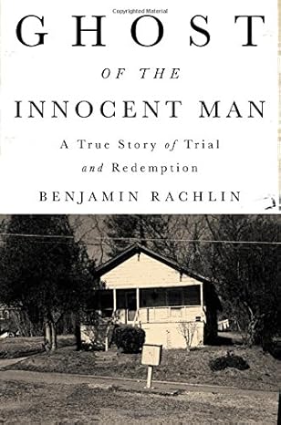 Ghost of the Innocent Man: A True Story of Trial and Redemption Rachlin, Benjamin