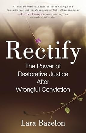 Rectify: The Power of Restorative Justice After Wrongful Conviction [Paperback] Bazelon, Lara