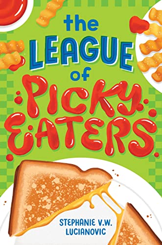 The League of Picky Eaters [Hardcover] Lucianovic, Stephanie V.W.
