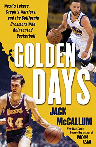 Golden Days: West's Lakers, Steph's Warriors, and the California Dreamers Who Reinvented Basketball [Hardcover] McCallum, Jack