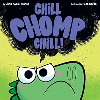 Chill, Chomp, Chill! [Hardcover] Ayala-Kronos, Chris and Sordo, Paco