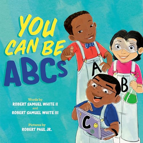 You Can Be ABCs [Hardcover] White II, Robert Samuel; Samuel White III, Robert and Paul Jr., Robert