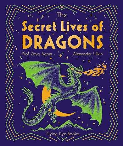 The Secret Lives of Dragons (The Secret Lives Series) [Hardcover] Agnis, Zoya and Utkin, Alexander
