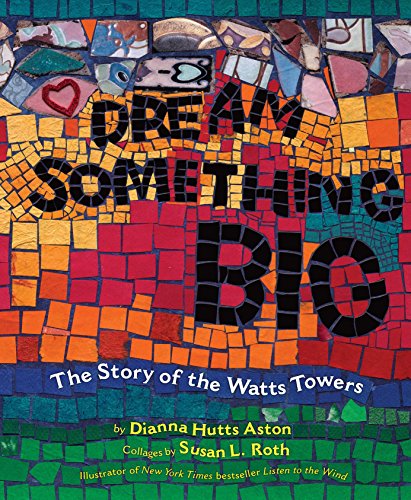 Dream Something Big [Hardcover] Aston, Dianna Hutts and Roth, Susan L.