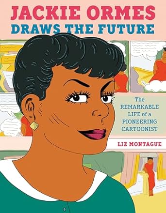 Jackie Ormes Draws the Future: The Remarkable Life of a Pioneering Cartoonist [Hardcover] Montague, Liz