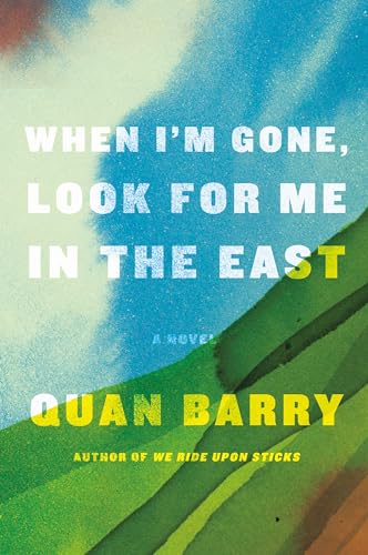 When I'm Gone, Look for Me in the East: A Novel [Hardcover] Barry, Quan