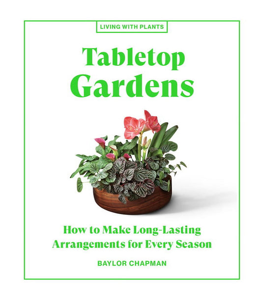 Living with Plants: Tabletop Gardens : How to Make Long-Lasting Arrangements for Every Season (Hardcover)